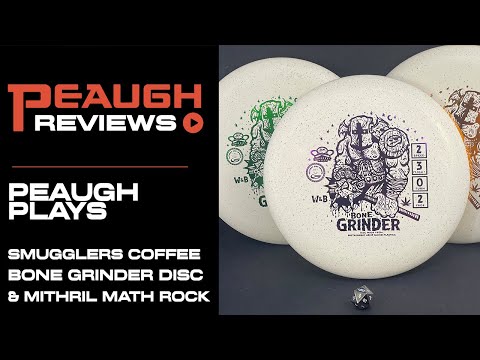 Peaugh Plays: Smugglers Coffee BONEGRINDER Disc Golf Discs and Mithril Math Rock
