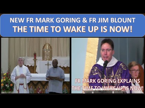 NEW FR MARK GORING & FR JIM BLOUNT THE TIME TO WAKE UP IS NOW!
