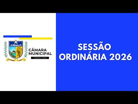 1ª SESSÃO ORDINÁRIA - DIA 06/03/2026 - CÂM. MUN. DE JUREMA PI