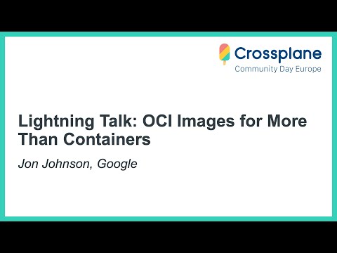Lightning Talk: OCI Images for More Than Containers, Jon Johnson, Google