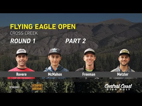 2017 Flying Eagle Open Round 1 Part 2 (Rovere, McMahon, Freeman, Metzler)