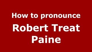 How to pronounce Robert Treat Paine