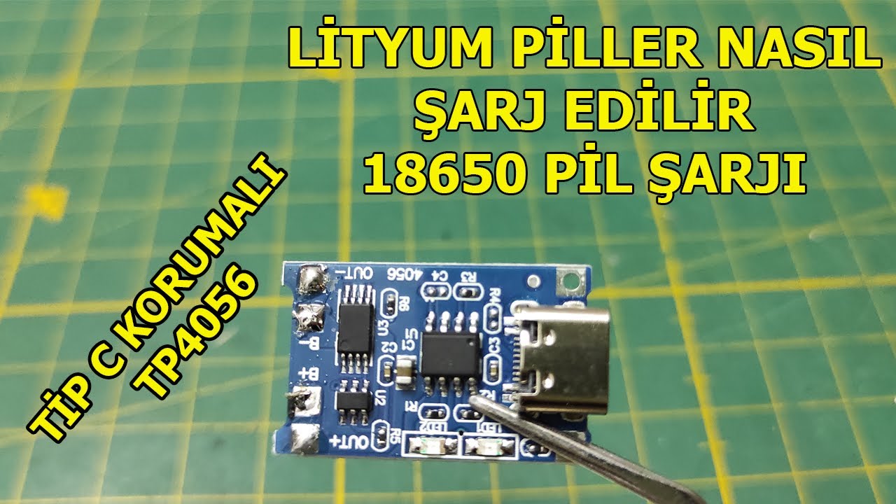 LİTYUM PİLLER NASIL ŞARJ EDİLİR, 18650 PİL ŞARJI, KORUMALI TP4056, TİP C LİTYUM PİL ŞARJ DEVRESİ,