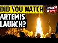 NASA Artemis Launch Live NASA Successfully Launches Artemis 1 NASA Artemis Live News18 Live