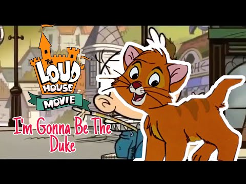 I'm Gonna Be The Duke - Oliver and Company Version (The Loud House Movie)
