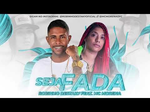 ROBINHO DESTAKY FEAT MC MORENA SEJA FADA (sem vinheta)