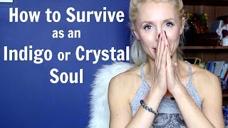 How to SURVIVE as an INDIGO or CRYSTAL Soul