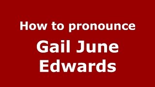 How to pronounce Gail June Edwards
