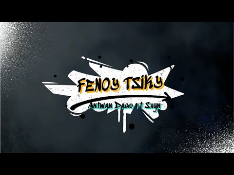 Fenoy tsiky - Antwan Dago & Shyn (lyrics)