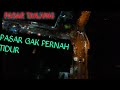 PASAR TANJUNG JEMBER PASAR TAK PERNAH TIDUR