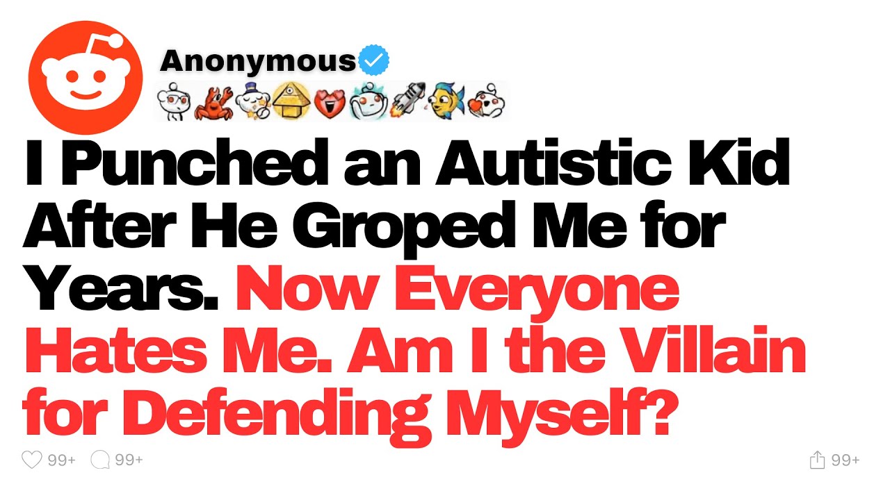 I Punched an Autistic Kid After He Groped Me for Years. Now Everyone Hates Me.