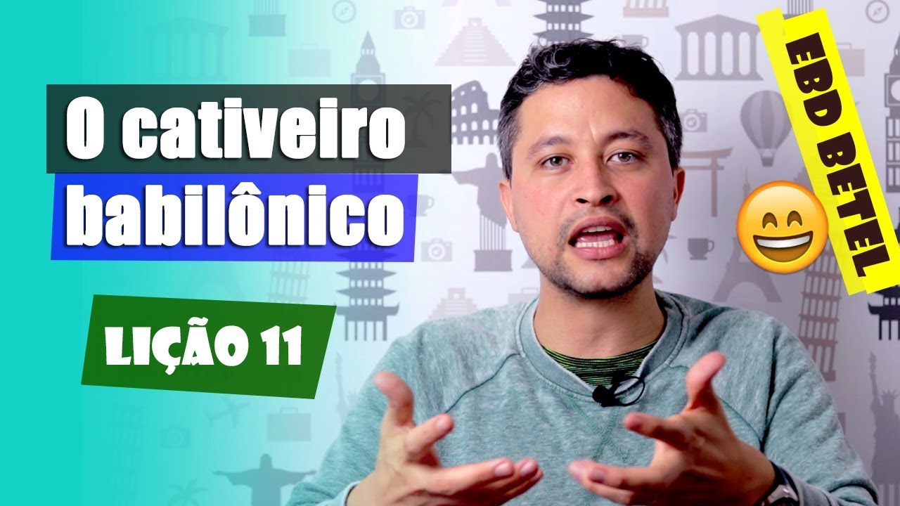 Lição 11 – O cativeiro babilônico – 3ºTri2018