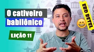 Lição 11 – O cativeiro babilônico – 3ºTri2018