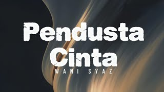 Download lagu Pendusta Cinta - Wani Syaz ft. Waris (lirik) mp3