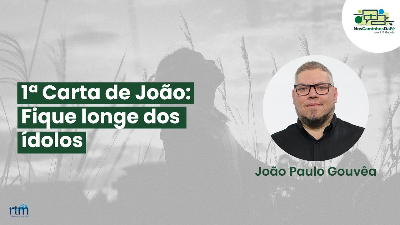 Nos Caminhos da Fé | 1ª Carta de João: Fique longe dos ídolos.