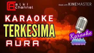 Download lagu TERKESIMA 'AURA'KARAOKE DANGDUT ASIK (Tanpa Vocal) mp3