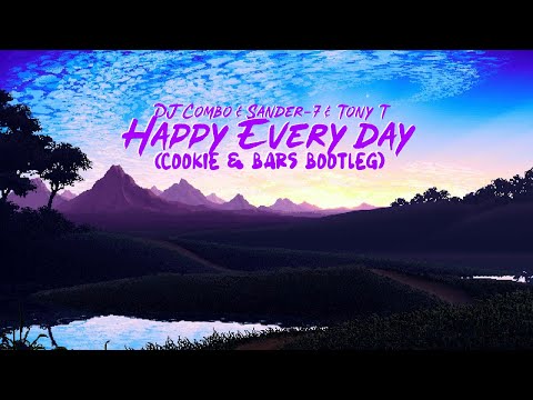 DJ Combo & Sander-7 & Tony T - Happy Every Day (Cookie & Bars Bootleg)