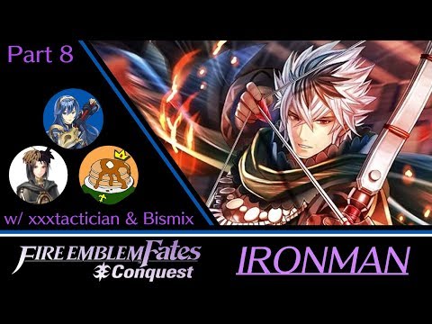 【Stream】 FE Fates Conquest Ironman w/ xxxtactician & Bismix! (Part 8)