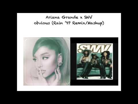 Ariana Grande x SWV - obvious (Rain '97 Remix/Mashup)