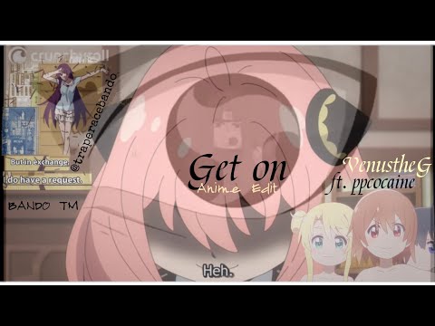 Second Anime Edit  |  Get on - VenustheG ft. ppcocaine |  BANDOtm