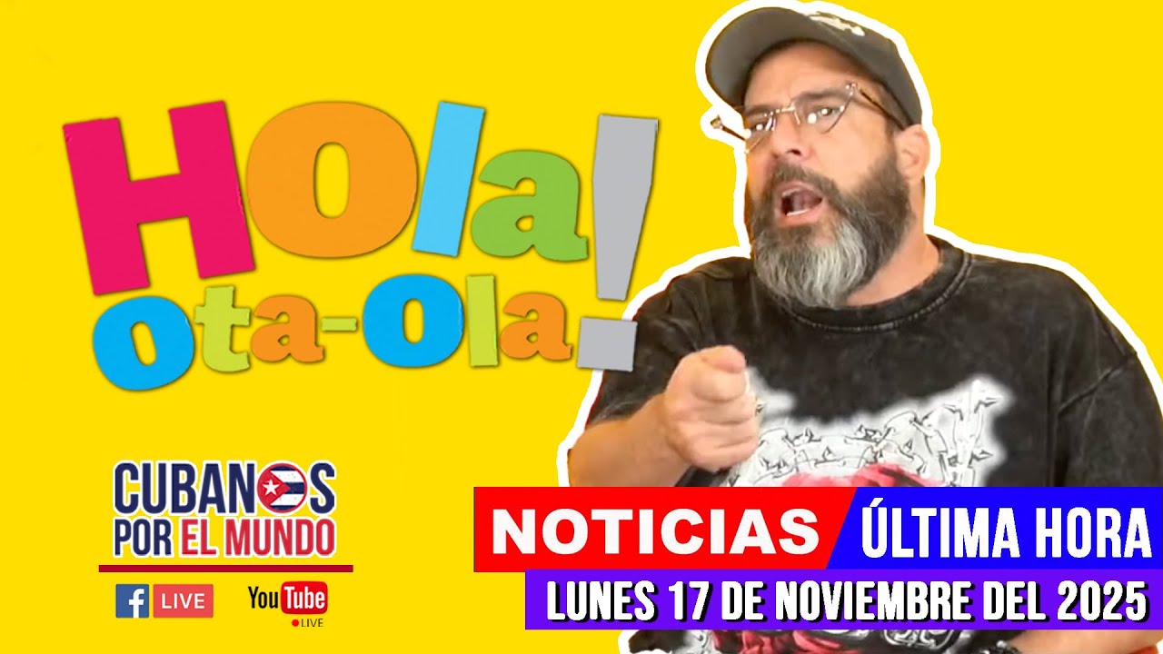 Otaola en vivo, noticias de Cuba - Hola! Ota-Ola (lunes 17 de noviembre del 2025)