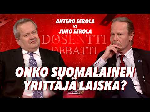 Onko suomalainen yrittäjä laiska? / Antero Eerola vs Juho Eerola / DOSENTTI DEBATTI