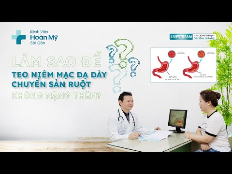 Làm sao Teo niêm mạc dạ dày, chuyển sản ruột không nặng thêm? | Khoa Khám Bệnh- CLB Sức Khỏe Hoàn Mỹ