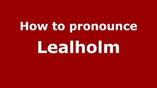 How to pronounce Lealholm