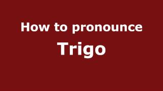 How to pronounce Trigo