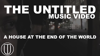 The Untitled - A House At The End Of The World
