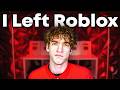 I LEFT ROBLOX...