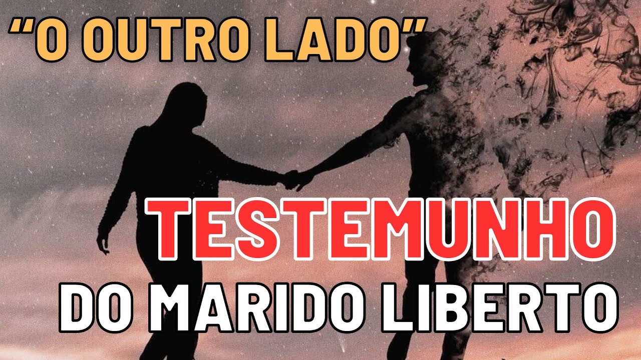 O "OUTRO LADO"  VERSÃO DO MARIDO QUE FOI LIBERTO - TESTEMUNHO DE CASAMENTO RESTAURADO
