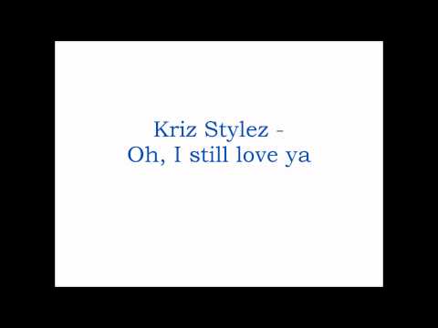 Kriz Stylez - Oh, I still love ya