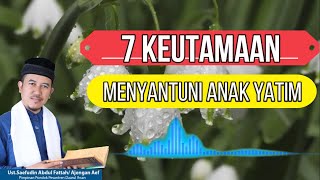Download lagu 7 KEUTAMAAN MENYANTUNI ANAK YATIM - Ajengan Aef Cimahi mp3