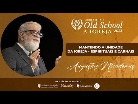 "Mantendo a Unidade da Igreja: Espirituais e Carnais" - Augustus Nicodemus - CONFERÊNCIA OLD SCHOOL