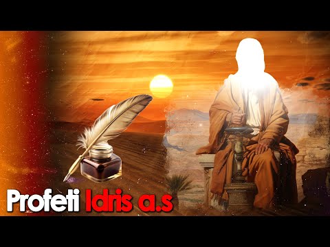 Historia e Profetit Idris a.s - Profeti i madh qe u ngjit ne qiellin e 4