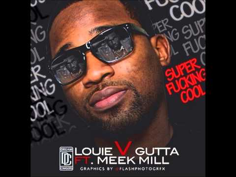 Louie V Gutta Ft. Meek Mill - Super Fucking Cool [New CDQ Dirty NO DJ]