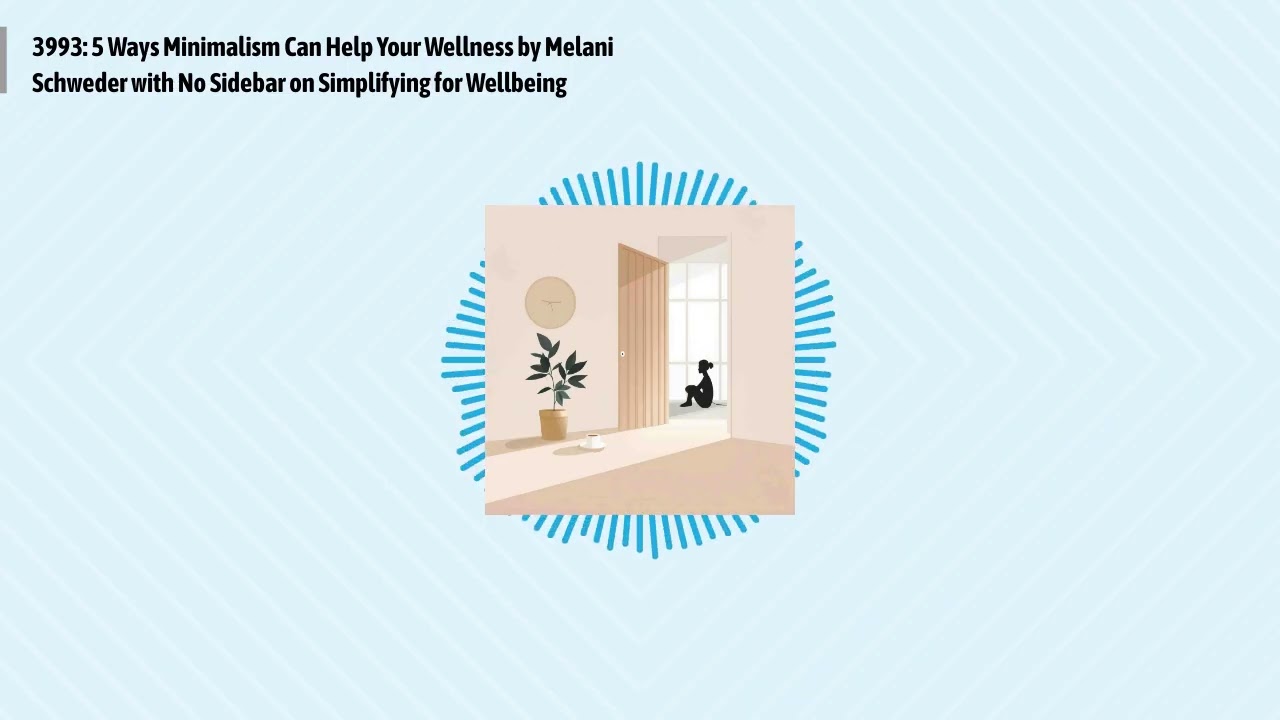 3993: 5 Ways Minimalism Can Help Your Wellness by Melani Schweder with No Sidebar on Simplifying...