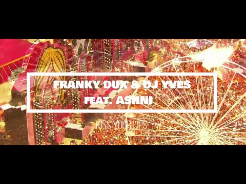Franky Dux x DJ Yves feat. Ashni - Kiss Your Lips