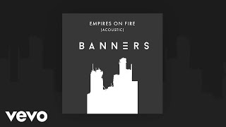 BANNERS - Empires On Fire (Acoustic / Audio)