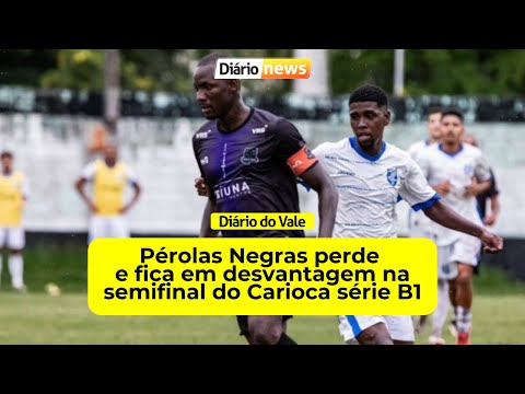 Pérolas Negras perde e fica em desvantagem na semifinal do Carioca série B1