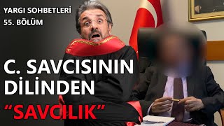 Yargı Sohbetleri 55. Bölüm ~  C. Savcısının Dilinden "Savcılık" #hakim