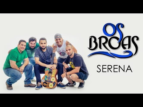 Os Broas - Serena