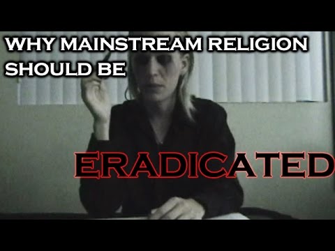 Why Mainstream Religion Should Be Eradicated - Down With Christianity