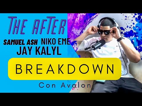SAMUEL ASH x NIKO EME X JAY KALYL - EL AFTER - (VIDEO REACCION) BREAKDOWN CON AVALON