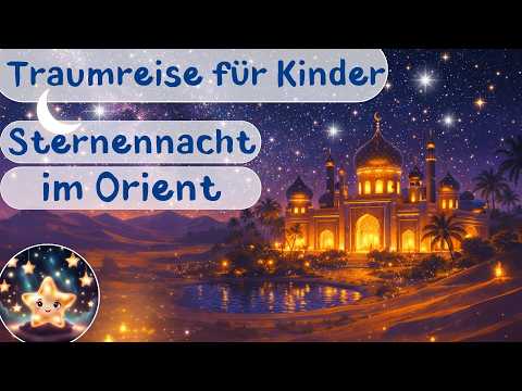 Traumreise für Kinder zum Einschlafen – Sternennacht im Orient | Einschlafgeschichte