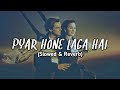 Pyar Hone Laga Hai Lo Fi Slowed Reverb Bass Boosted LoFi Vibes