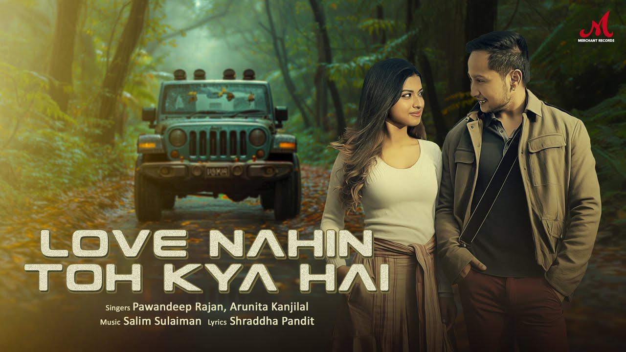 Love Nahin Toh Kya Hai Lyrics | Pawandeep Rajan, Arunita Kanjilal