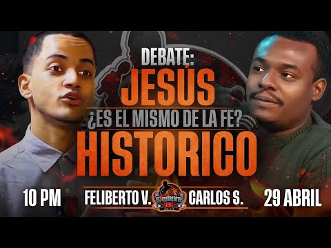 DEBATE: EL JESÚS HISTORICO ¿EL MISMO JESÚS DE LA FE? | CARLOS SIERRA VS FELIBERTO