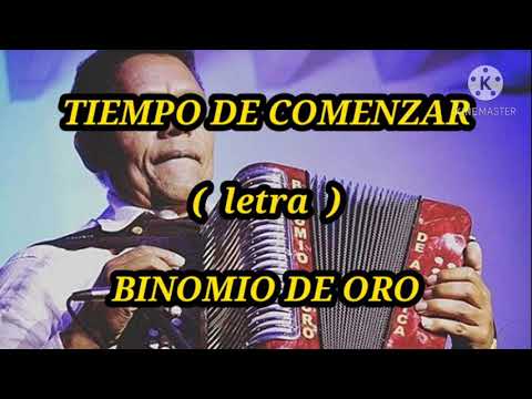 TIEMPO DE COMENZAR ( letra ) - Binomio De Oro
